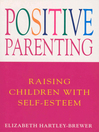 Positive Parenting Raising Children with Self-Esteem by Elizabeth Hartley-Brewer eBook
